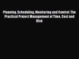 Read Planning Scheduling Monitoring and Control: The Practical Project Management of Time Cost