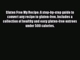 Read Gluten Free My Recipe: A step-by-step guide to convert any recipe to gluten-free. Includes