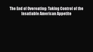 Read The End of Overeating: Taking Control of the Insatiable American Appetite Ebook Free