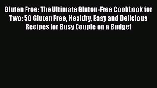 Read Gluten Free: The Ultimate Gluten-Free Cookbook for Two: 50 Gluten Free Healthy Easy and
