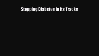 Read Stopping Diabetes in Its Tracks Ebook Free