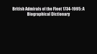 Read British Admirals of the Fleet 1734-1995: A Biographical Dictionary Ebook Free