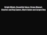 Download Bright Minds Beautiful Ideas: Bruno Manari Charles and Ray Eames Marti Guixe and Jurgen