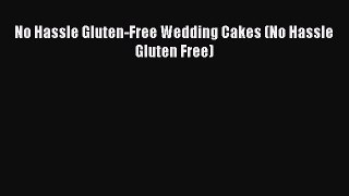 Read No Hassle Gluten-Free Wedding Cakes (No Hassle Gluten Free) Ebook Free