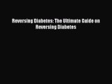 Read Reversing Diabetes: The Ultimate Guide on Reversing Diabetes PDF Free