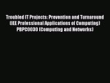 Read Troubled IT Projects: Prevention and Turnaround (IEE Professional Applications of Computing)PBPC0030