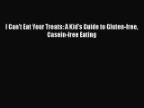 Read I Can't Eat Your Treats - a kid's guide to gluten-free casein-free eating Ebook Free