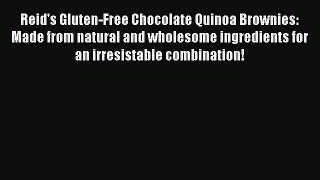 Download Reid's Gluten-Free Chocolate Quinoa Brownies: Made from natural and wholesome ingredients