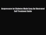 Read Acupressure for Diabetes Made Easy: An Illustrated Self Treatment Guide PDF Free