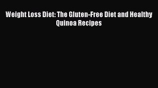 Read Weight Loss Diet: The Gluten-Free Diet and Healthy Quinoa Recipes Ebook Free