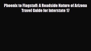 Download Phoenix to Flagstaff: A Roadside Nature of Arizona Travel Guide for Interstate 17