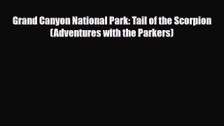 PDF Grand Canyon National Park: Tail of the Scorpion (Adventures with the Parkers) PDF Book