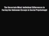 [Download] The Uncertain Mind: Individual Differences in Facing the Unknown (Essays in Social