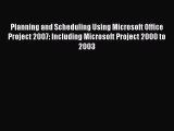 Read Planning and Scheduling Using Microsoft Office Project 2007: Including Microsoft Project