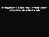 Read The Biggest Loser Simple Swaps: 100 Easy Changes to Start Living a Healthier Lifestyle