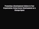 Read Promoting a Development Culture in Your Organization: Using Career Development as a Change