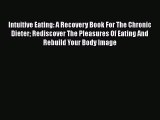 Read Intuitive Eating: A Recovery Book For The Chronic Dieter Rediscover The Pleasures Of Eating