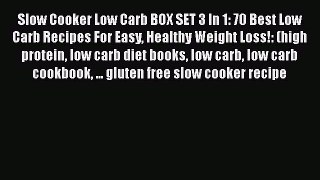Read Slow Cooker Low Carb BOX SET 3 In 1: 70 Best Low Carb Recipes For Easy Healthy Weight