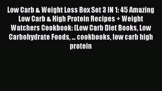 Read Low Carb & Weight Loss Box Set 3 IN 1: 45 Amazing Low Carb & High Protein Recipes + Weight