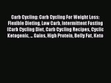 Read Carb Cycling: Carb Cycling For Weight Loss: Flexible Dieting Low Carb Intermittent Fasting