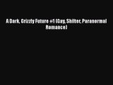 [PDF] A Dark Grizzly Future #1 (Gay Shifter Paranormal Romance) [Download] Full Ebook