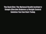 Read The Dash Diet: The National Health Institute's Simple Effective Diabetes & Weight Control