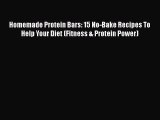 Read Homemade Protein Bars: 15 No-Bake Recipes To Help Your Diet (Fitness & Protein Power)