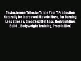 Read Testosterone Trifecta: Triple Your T Production Naturally for Increased Muscle Mass Fat