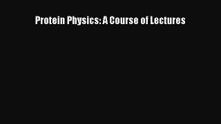 Read Protein Physics: A Course of Lectures Ebook Free