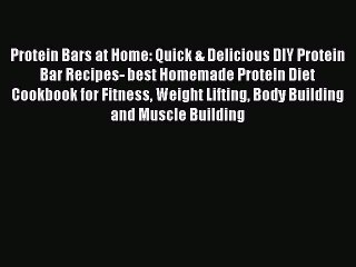 Read Protein Bars at Home: Quick & Delicious DIY Protein Bar Recipes- best Homemade Protein