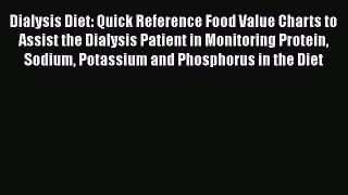 Download Dialysis Diet: Quick Reference Food Value Charts to Assist the Dialysis Patient in