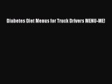 Download Diabetes Diet Menus for Truck Drivers MENU-ME! Ebook Online