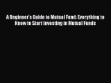 [PDF] A Beginner's Guide to Mutual Fund: Everything to Know to Start Investing in Mutual Funds