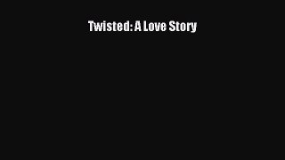 [PDF] Twisted: A Love Story [Download] Online
