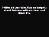 PDF 50 Hikes in Arizona: Walks Hikes and Backpacks through Sky Islands and Deserts in the Grand