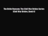 [PDF] The Bride Ransom: The Civil War Brides Series (Civil War Brides Book 4) [Read] Full Ebook