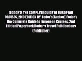 PDF (FODOR'S THE COMPLETE GUIDE TO EUROPEAN CRUISES 2ND EDITION BY Fodor's(Author))Fodor's