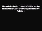 PDF Adult Coloring Books: Zentangle Buddha: Doodles and Patterns to Color for Grownups (Mindfulness)