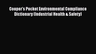 [Download] Cooper's Pocket Environmental Compliance Dictionary (Industrial Health & Safety)#