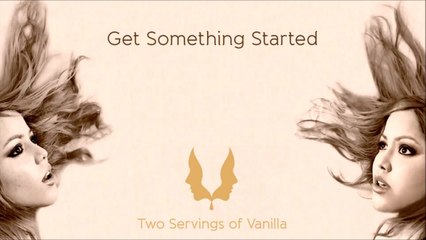 Two Servings of Vanilla - Get Something Started (Lyric Video)