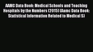 Download AAMC Data Book: Medical Schools and Teaching Hospitals by the Numbers (2015) (Aamc