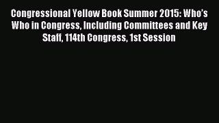 Read Congressional Yellow Book Summer 2015: Who’s Who in Congress Including Committees and