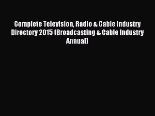 Read Complete Television Radio & Cable Industry Directory 2015 (Broadcasting & Cable Industry