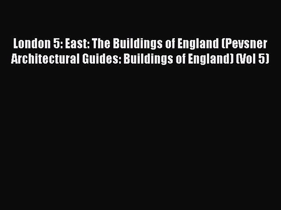 Read London 5: East: The Buildings of England (Pevsner Architectural Guides: Buildings of England)