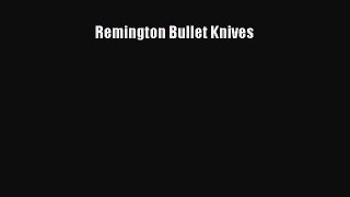 Download Remington Bullet Knives Ebook Online
