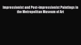 Read Impressionist and Post-impressionist Paintings in the Metropolitan Museum of Art Ebook