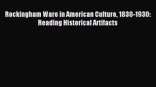 Read Rockingham Ware in American Culture 1830-1930: Reading Historical Artifacts Ebook Free