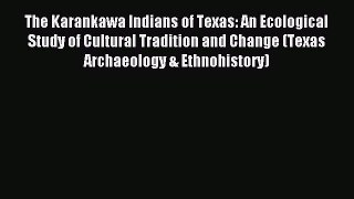 Read The Karankawa Indians of Texas: An Ecological Study of Cultural Tradition and Change (Texas