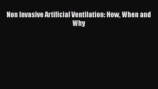 [Download] Non Invasive Artificial Ventilation: How When and Why# [Read] Full Ebook