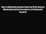 [Download] Atlas of Minimally Invasive Hand and Wrist Surgery (Minimally Invasive Procedures